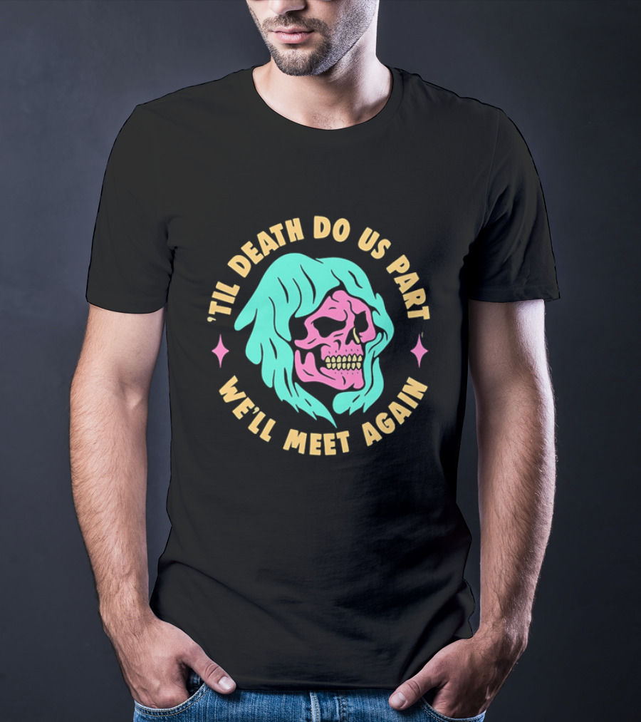 Til Death Do Us Part We'll Meet Again Pink Skull Teal Hood T-Shirt