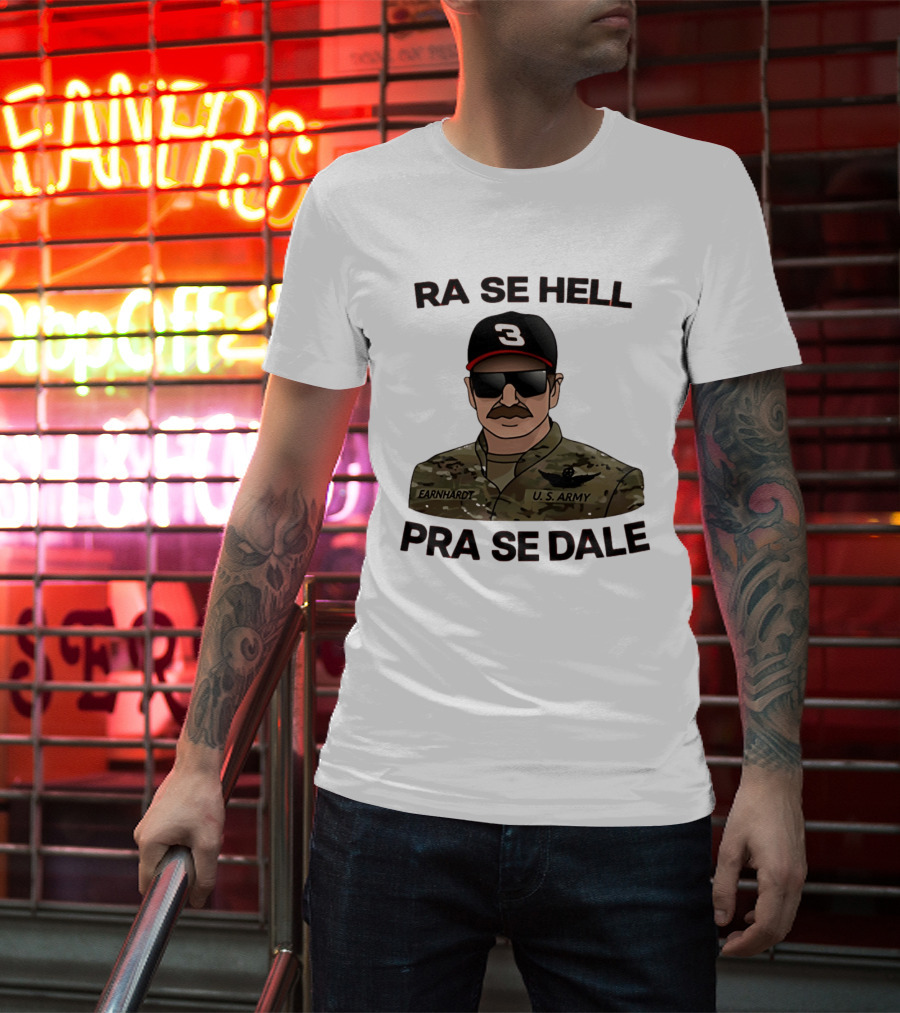 RA SE HELL PRA SE DALE Earnhardt U.S. Army T-Shirt