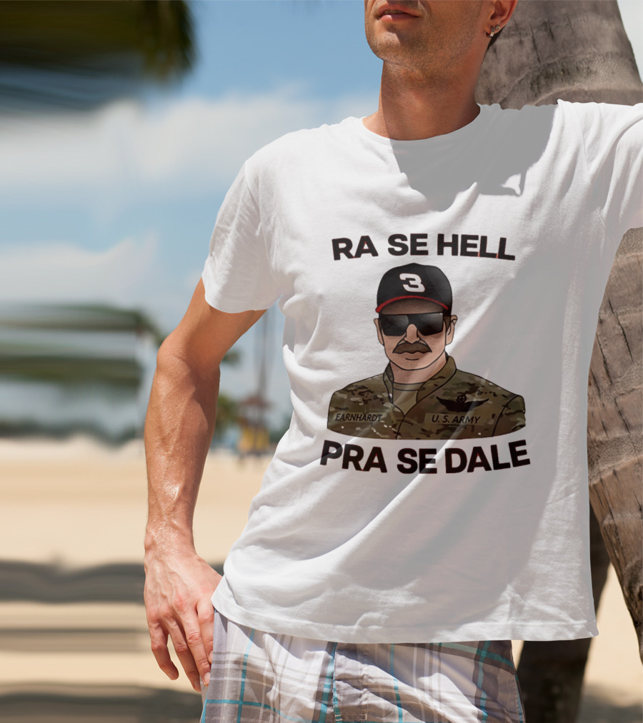 RA SE HELL PRA SE DALE Earnhardt U.S. Army T-Shirt
