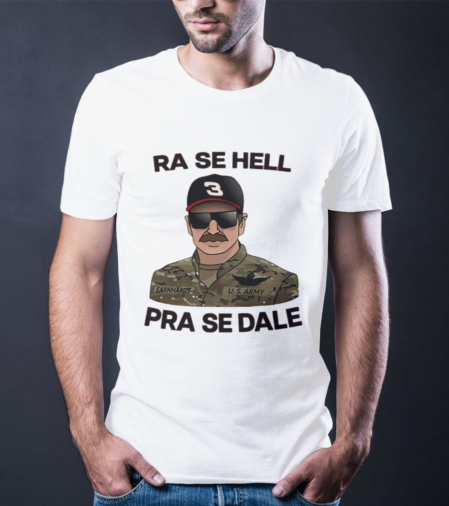 RA SE HELL PRA SE DALE Earnhardt U.S. Army T-Shirt