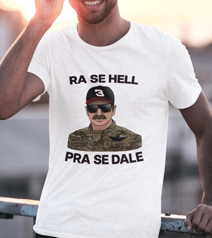 RA SE HELL PRA SE DALE Earnhardt U.S. Army T-Shirt