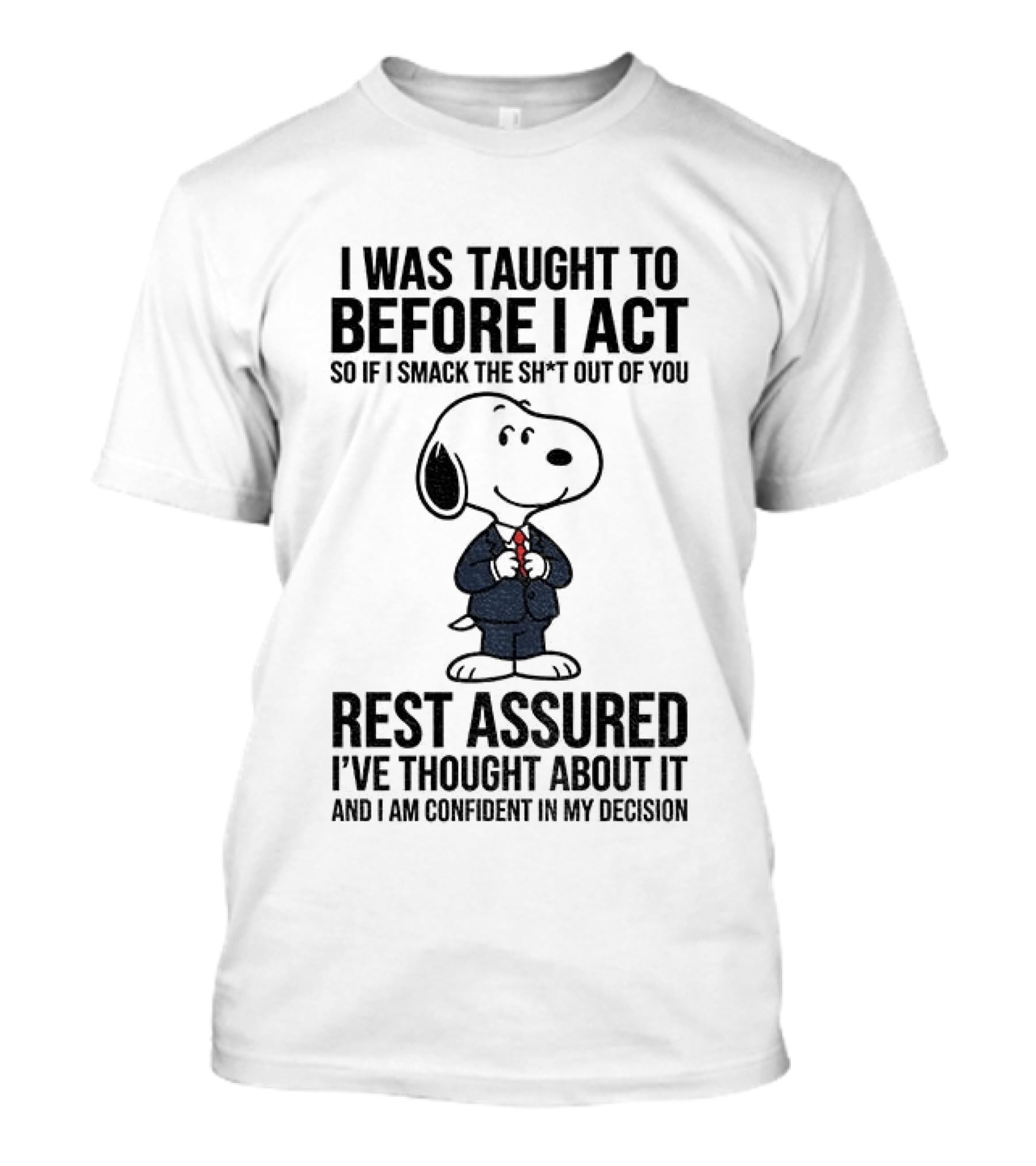 Snoopy Dog Suit I Was Taught To Think Before I Act Rest Assured I've Thought About It T-Shirt