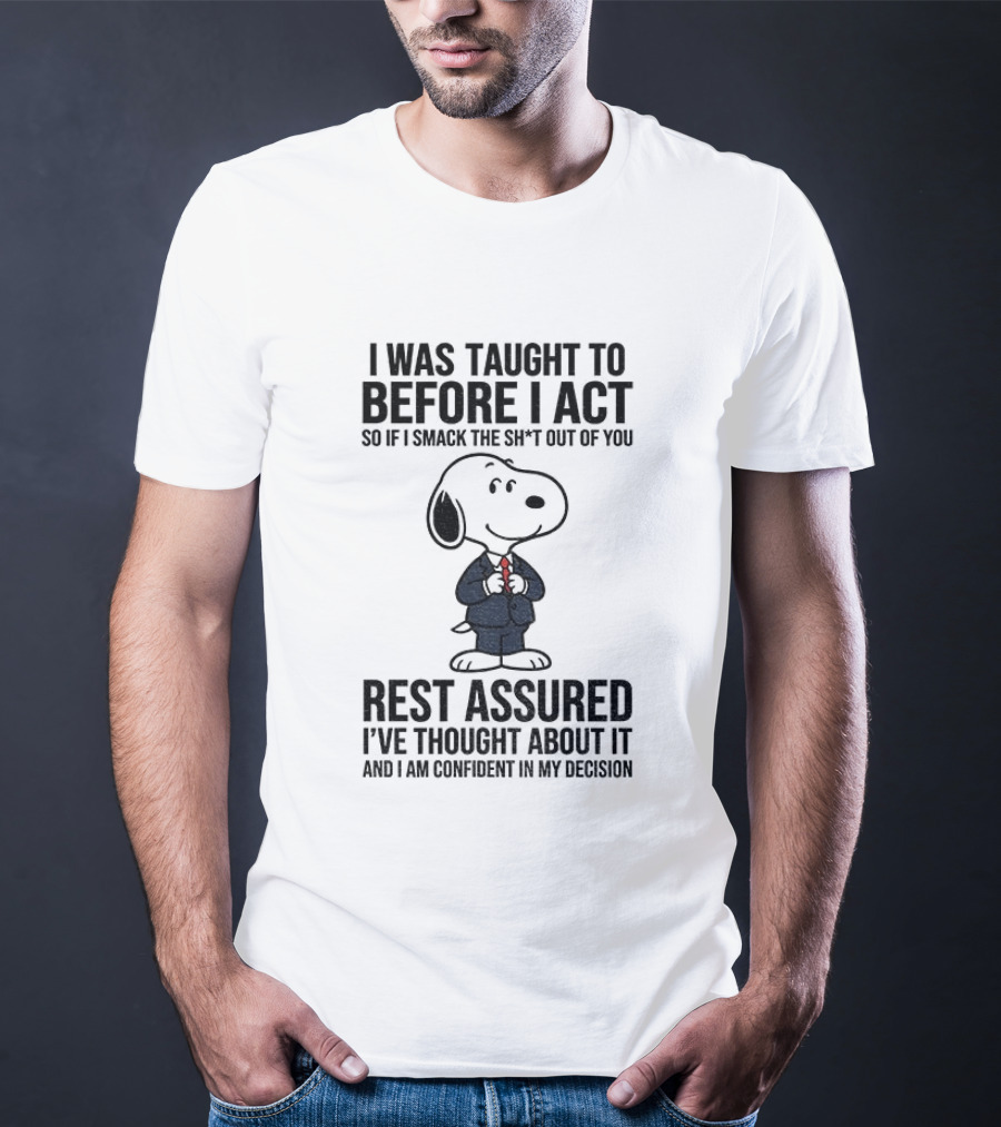 Snoopy Dog Suit I Was Taught To Think Before I Act Rest Assured I've Thought About It T-Shirt
