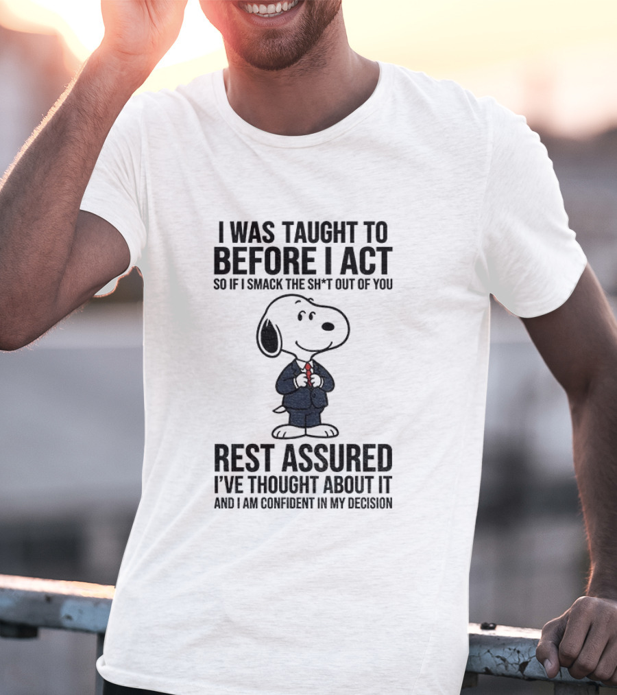 Snoopy Dog Suit I Was Taught To Think Before I Act Rest Assured I've Thought About It T-Shirt
