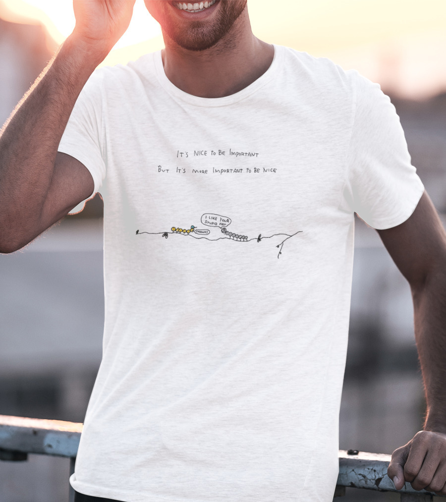 It's Nice To Be Important But More Important To Be Nice Caterpillar I Like Your Stump Remark T-Shirt