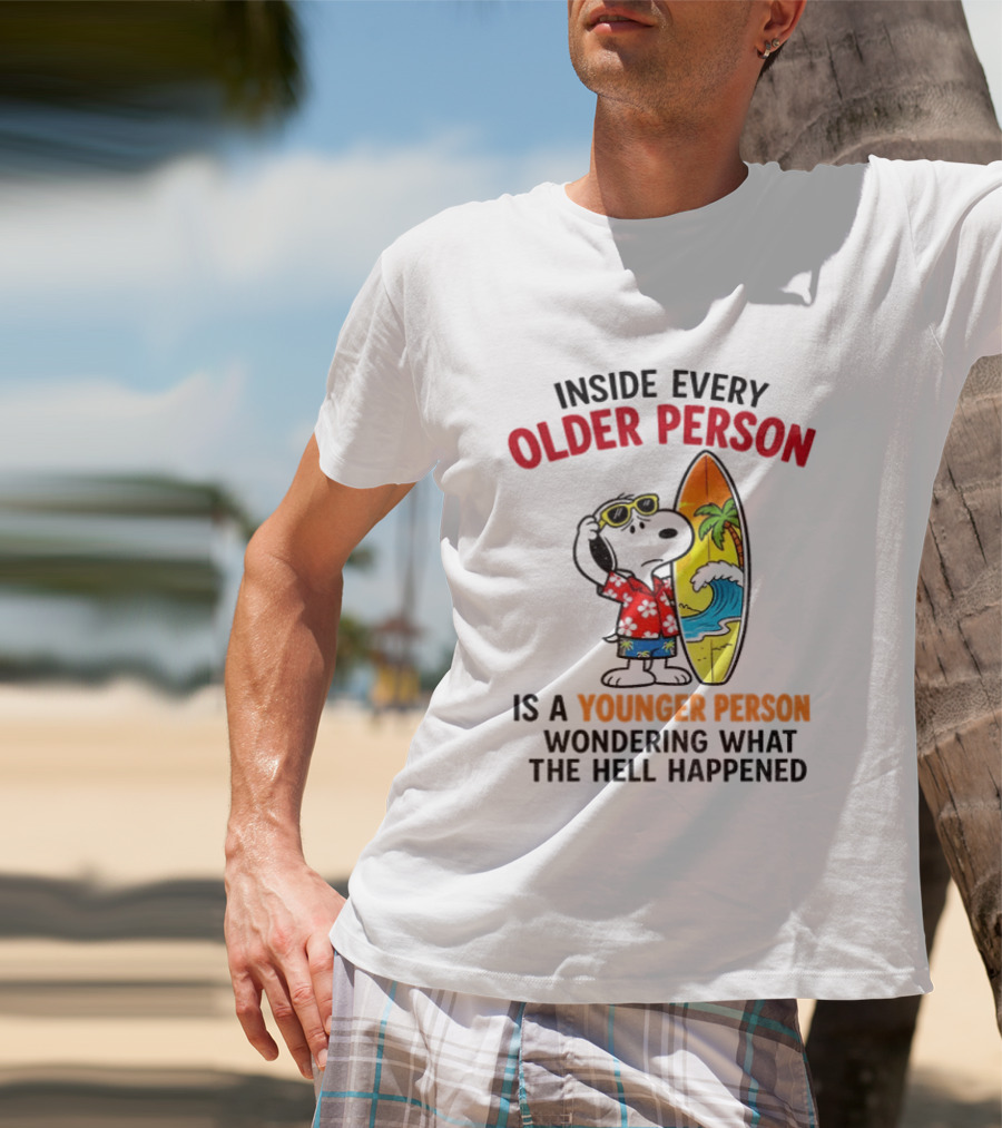 Inside Every Older Person Is A Younger Person Wondering What The Hell Happened Snoopy Surfing Beach T-Shirt