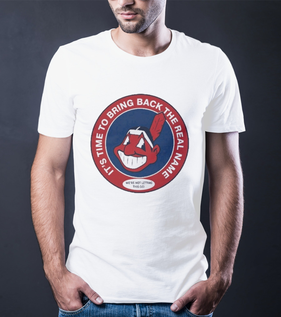 It's Time To Bring Back The Real Name We're Not Letting This Go T-Shirt