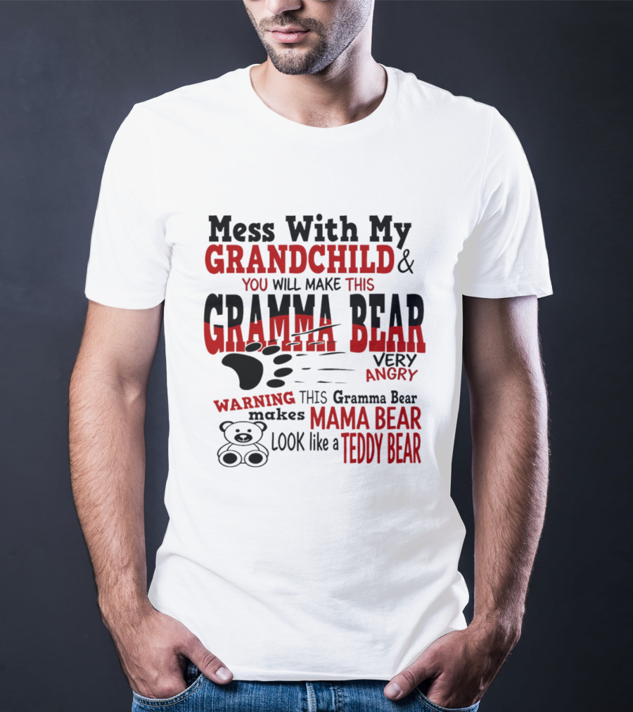Mess With My Grandchild Gramma Bear Very Angry Warning Makes Mama Bear Look Like Teddy Bear T-Shirt