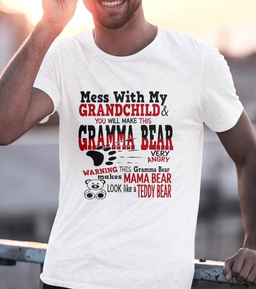 Mess With My Grandchild Gramma Bear Very Angry Warning Makes Mama Bear Look Like Teddy Bear T-Shirt