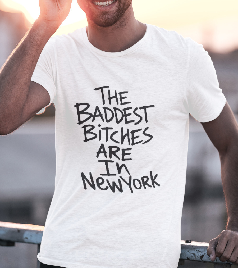 The Baddest Bitches Are In New York T-Shirt
