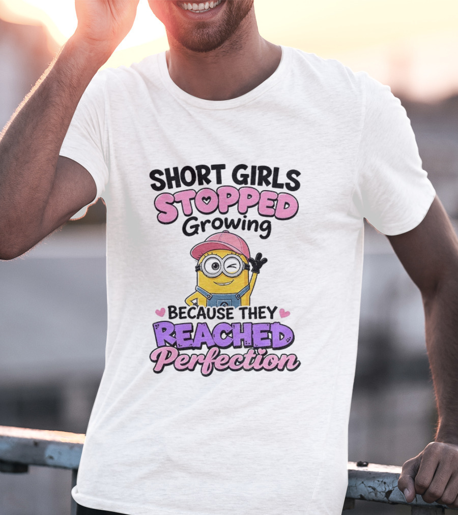 Short Girls Stopped Growing Because They Reached Perfection Minion T-Shirt