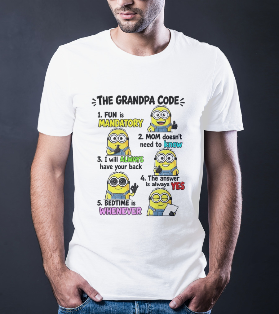 The Grandpa Code Minion Fun Is Mandatory Mom Doesn't Need To Know Always Have Your Back Bedtime Whenever T-Shirt