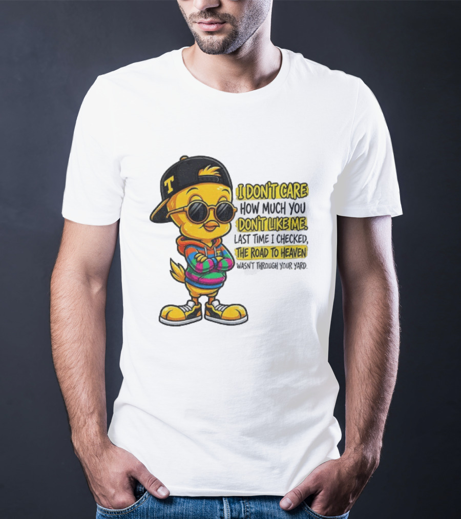 Tweety Bird I Don't Care How Much You Don't Like Me Road To Heaven T-Shirt