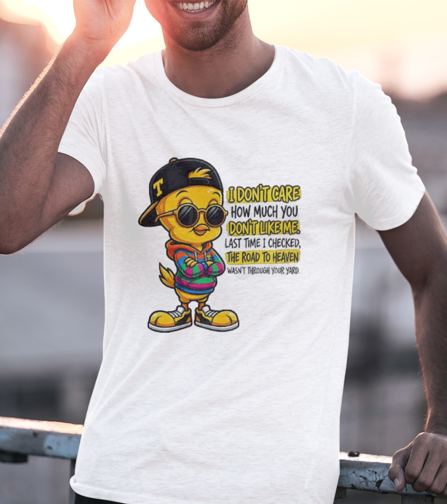 Tweety Bird I Don't Care How Much You Don't Like Me Road To Heaven T-Shirt