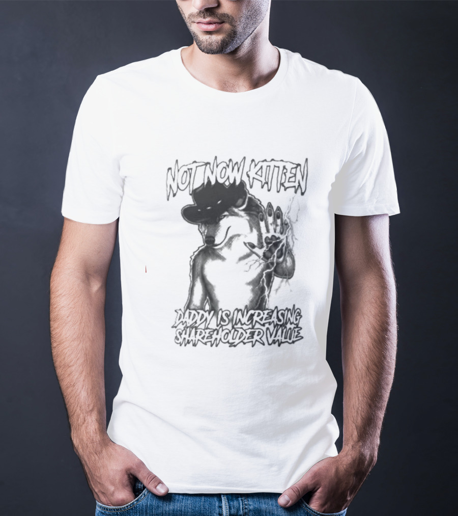 Not Now Kitten Daddy Is Increasing Shareholder Value Wolf T-Shirt
