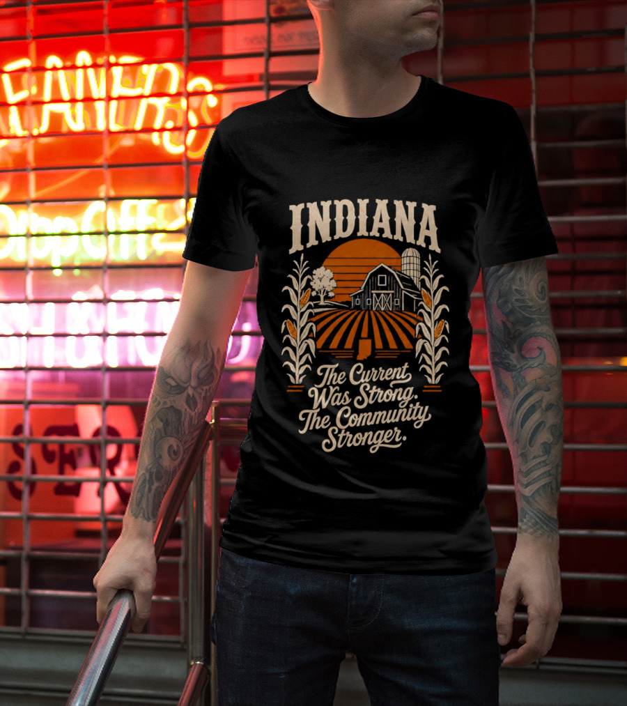 Indiana Farm The Current Was Strong The Community Stronger T-Shirt