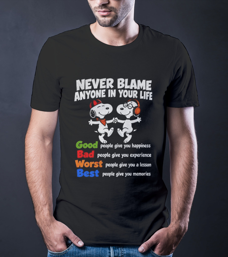 Snoopy Dancing Never Blame Anyone In Your Life Good Bad Worst Best Happiness Experience Lesson Memories T-Shirt