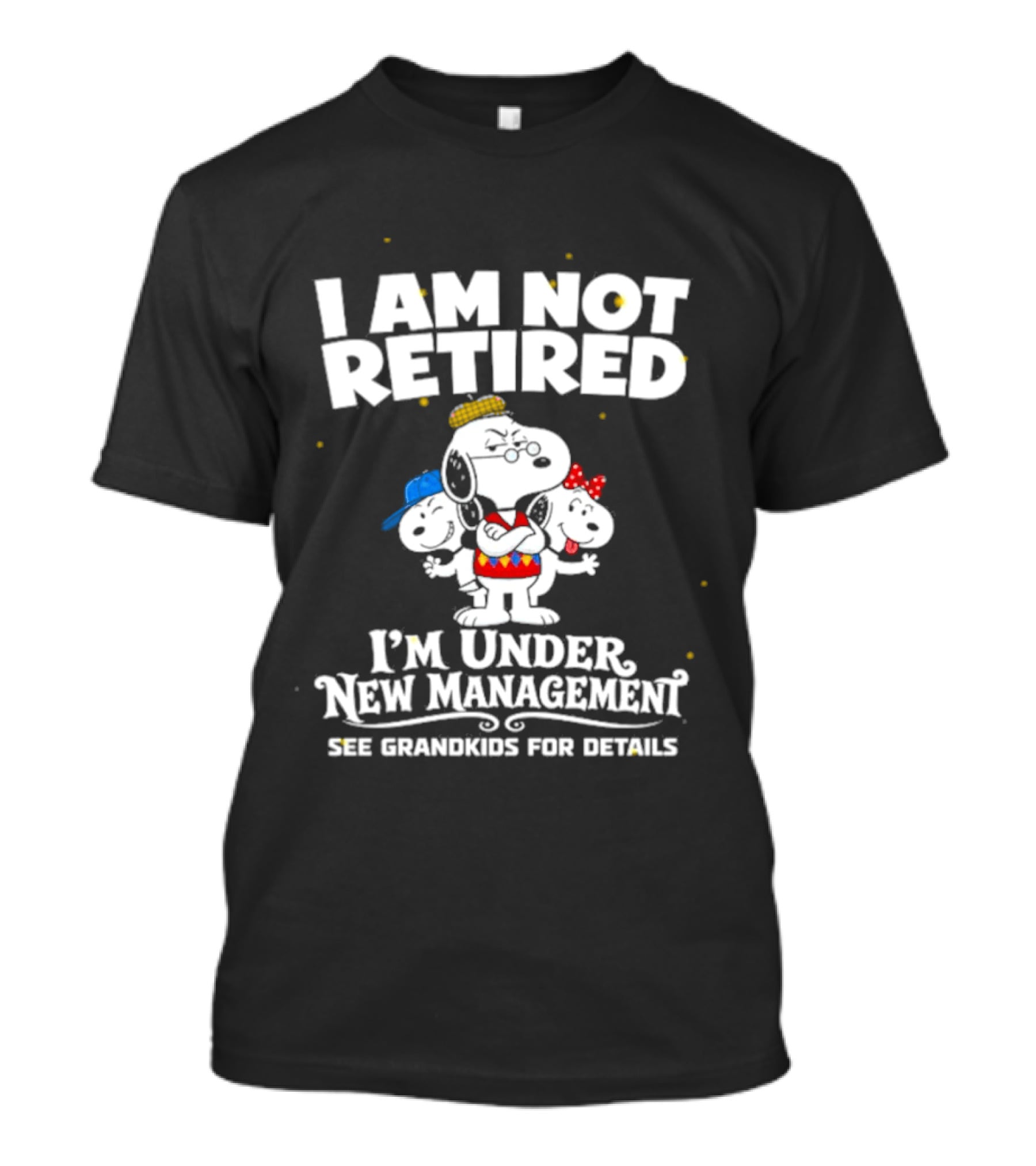 I'm Not Retired Snoopy Family Under New Management See Grandkids T-Shirt