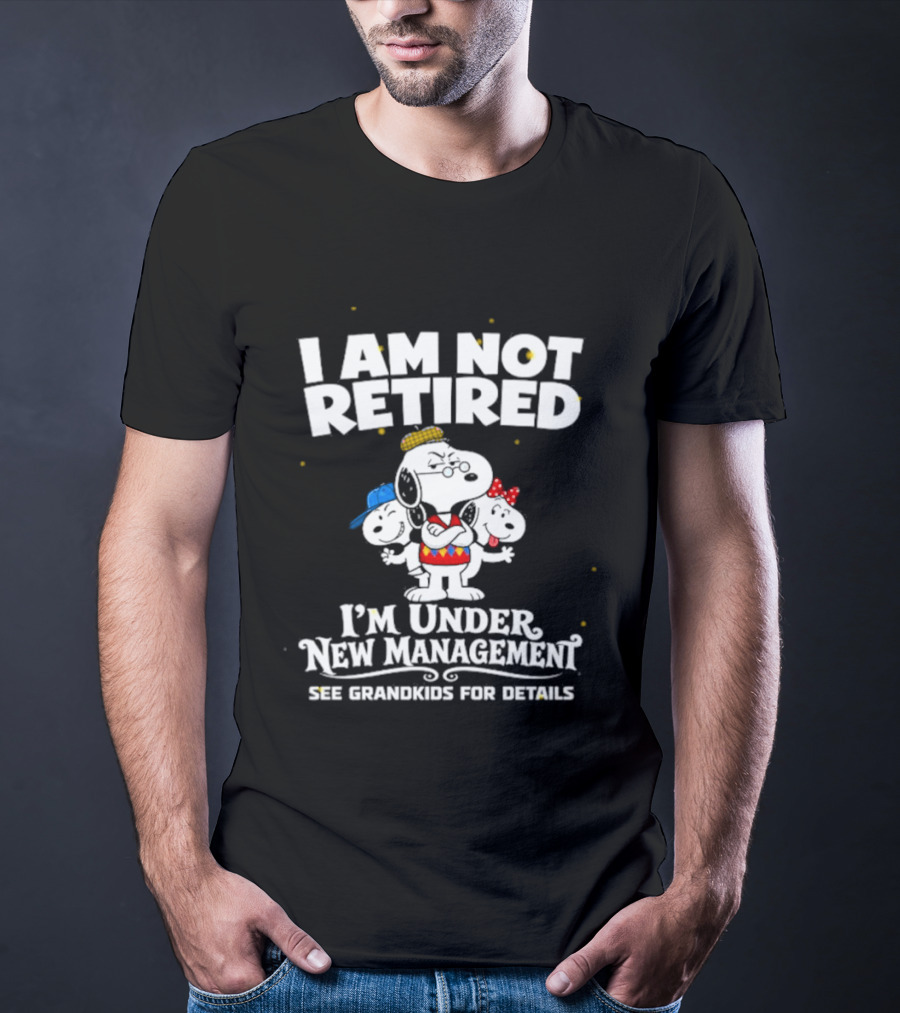 I'm Not Retired Snoopy Family Under New Management See Grandkids T-Shirt