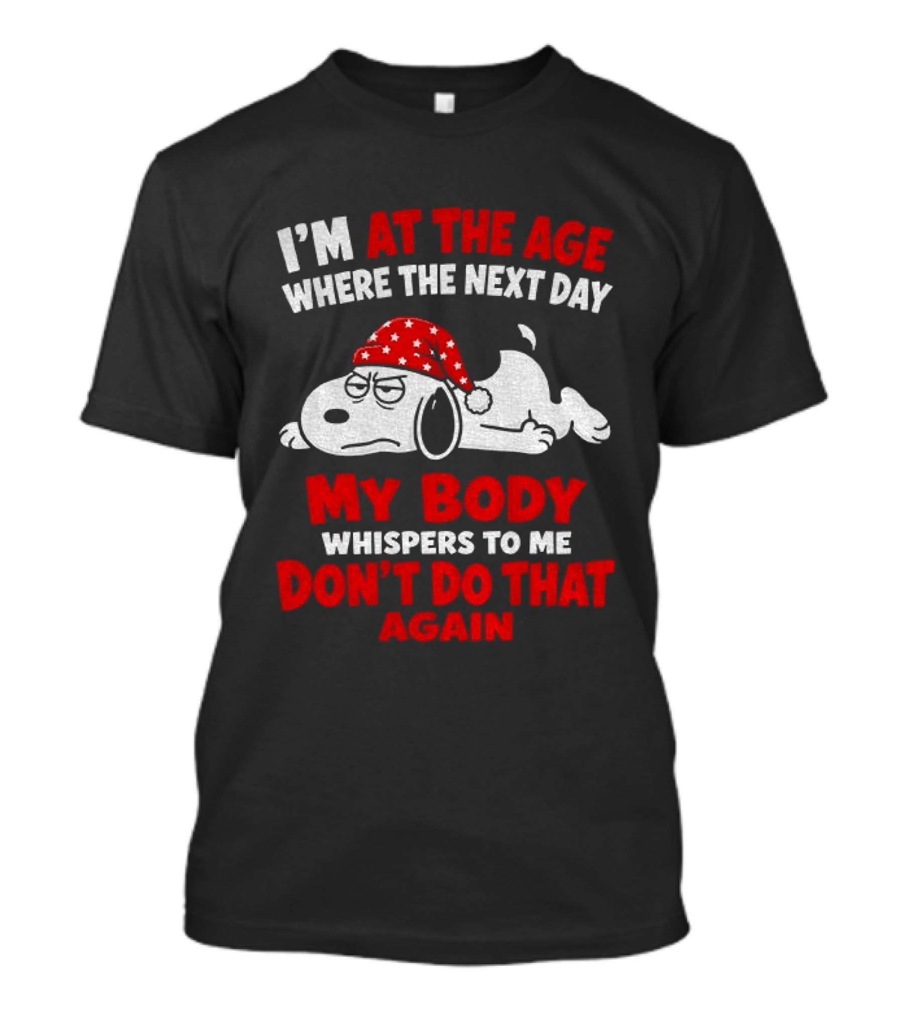 I'm At The Age Where The Next Day My Body Whispers Don't Do That Again Grumpy Dog In Red Hat T-Shirt