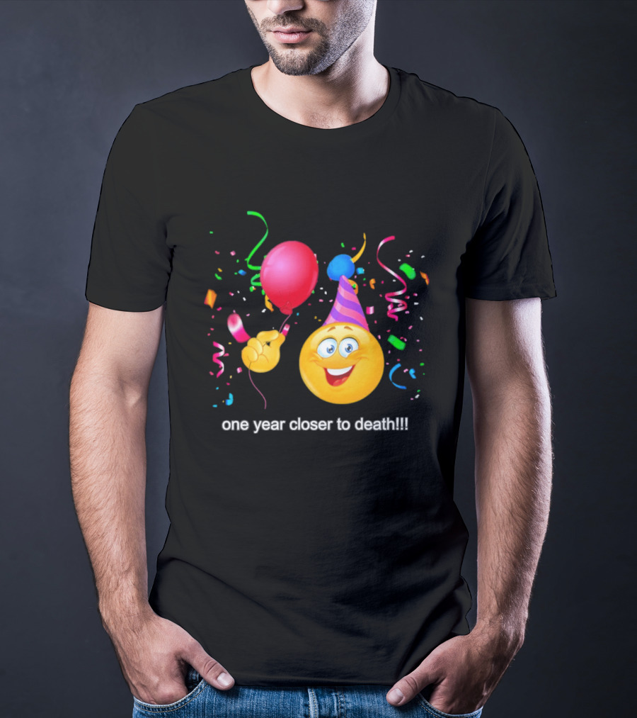One Year Closer To Death Emoji Party Balloon Confetti Celebration T-Shirt