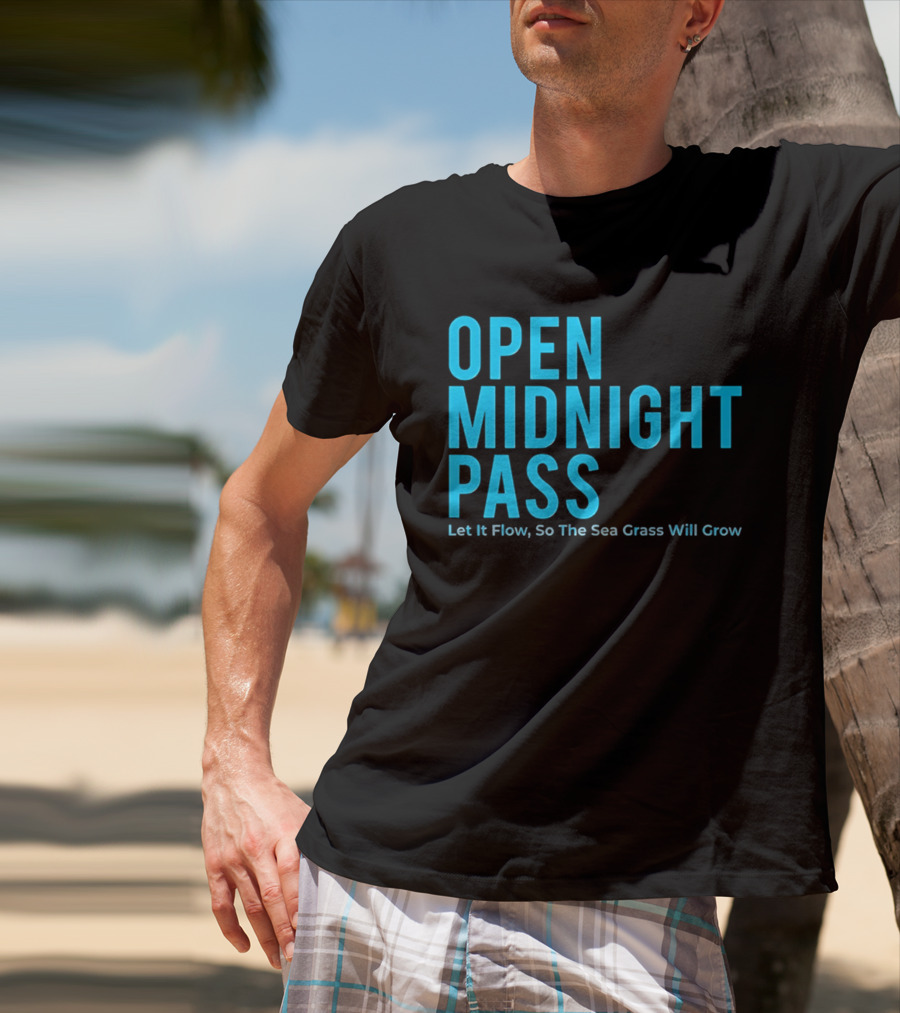 Open Midnight Pass Let It Flow So The Sea Grass Will Grow T-Shirt