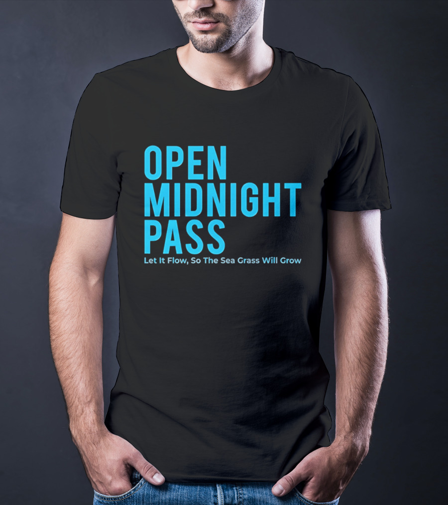Open Midnight Pass Let It Flow So The Sea Grass Will Grow T-Shirt