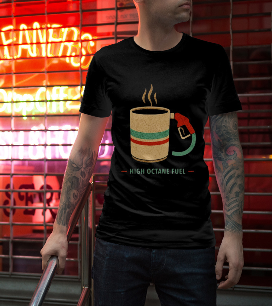 High Octane Fuel Coffee Gas Pump Caffeine Humor T-Shirt