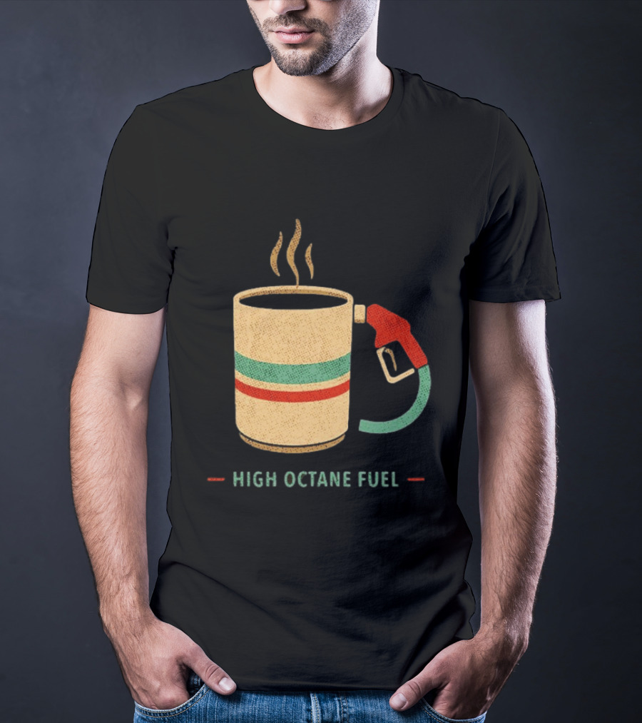 High Octane Fuel Coffee Gas Pump Caffeine Humor T-Shirt