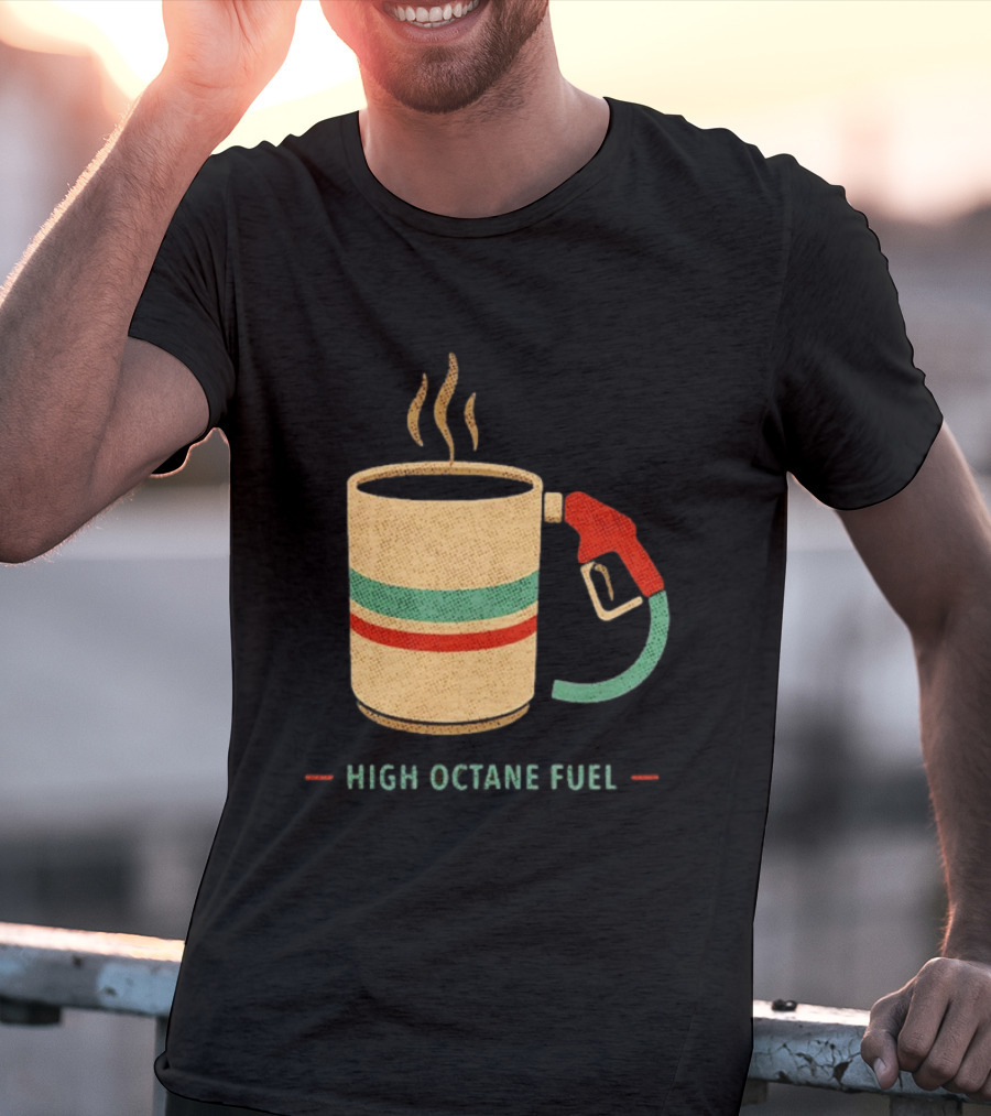 High Octane Fuel Coffee Gas Pump Caffeine Humor T-Shirt