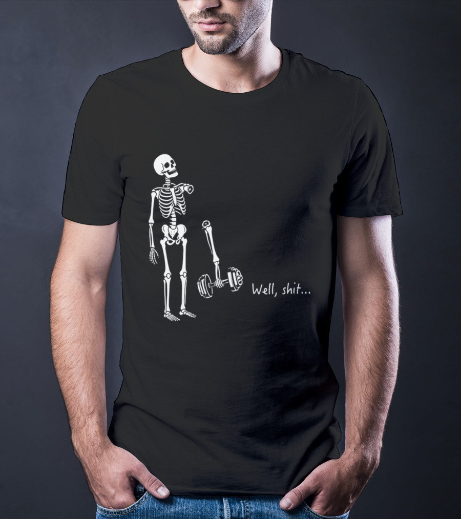 Skeleton Humor Well Shit Weightlifting Barbell Fail T-Shirt