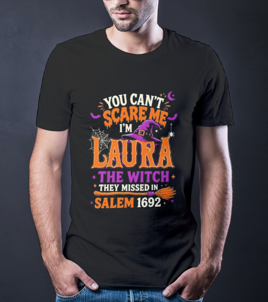 You Can't Scare Me I'm Laura The Witch They Missed In Salem 1692 Halloween Magic T-Shirt