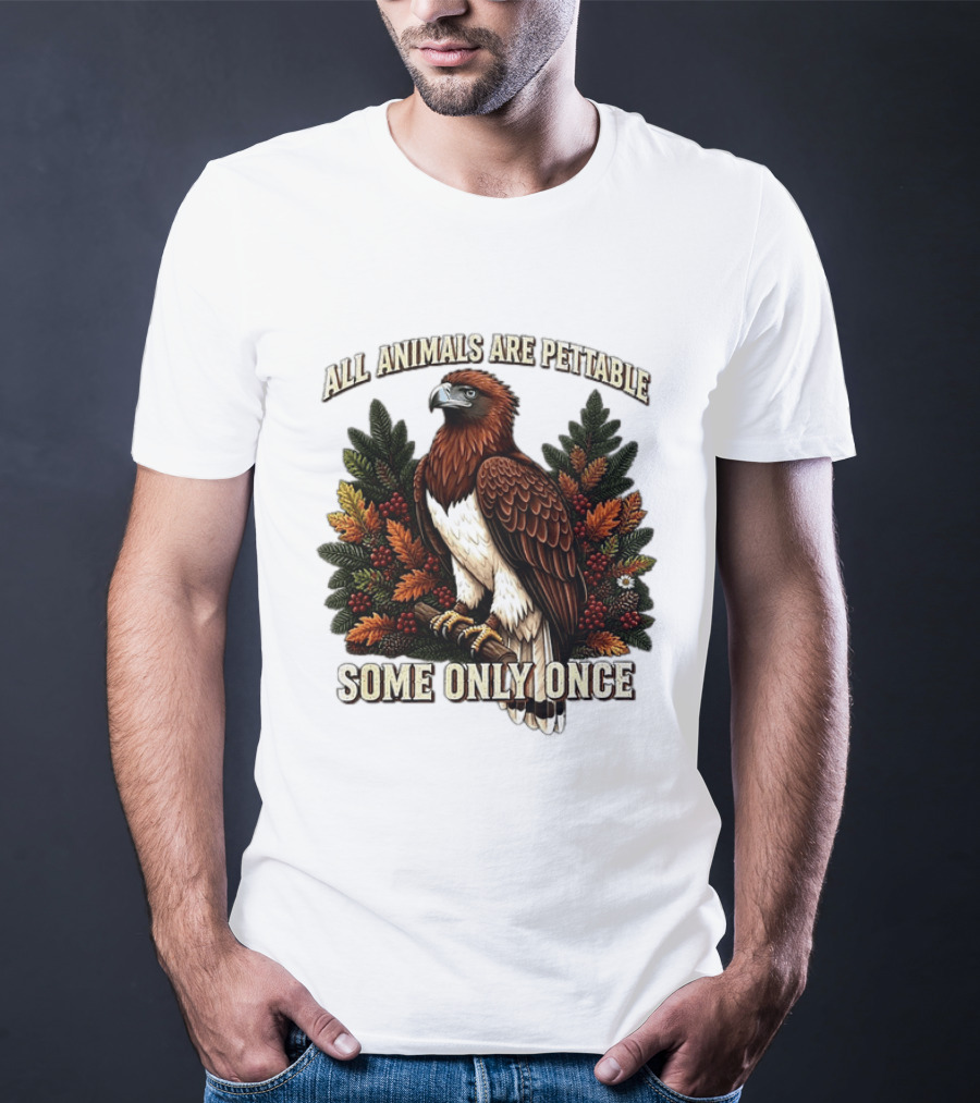 All Animals Are Pettable Some Only Once Eagle Perched Pine Branch Autumn Foliage T-Shirt