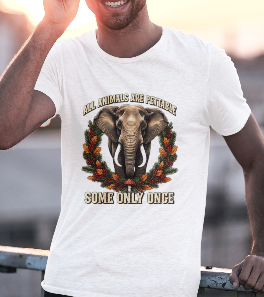 All Animals Are Pettable Some Only Once Elephant Wreath Leaves Mushroom T-Shirt
