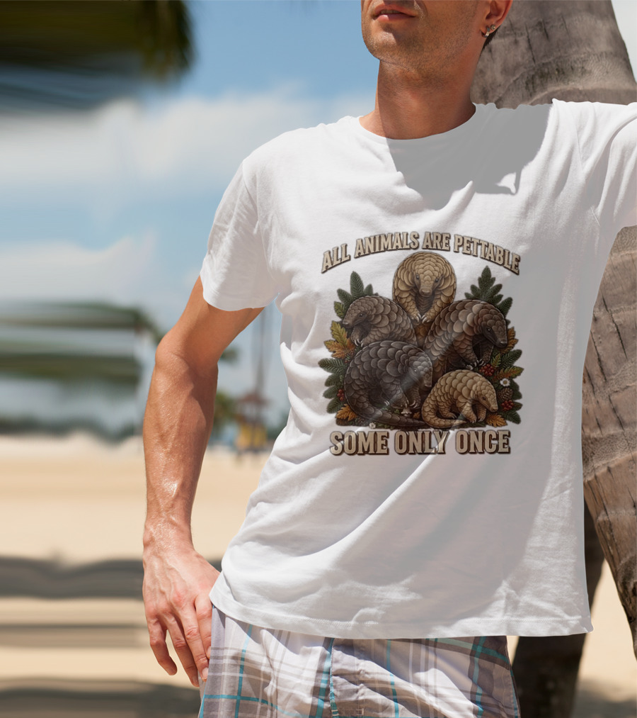 All Animals Are Pettable Some Only Once Five Scaly Pangolins Pine Foliage Leaves T-Shirt
