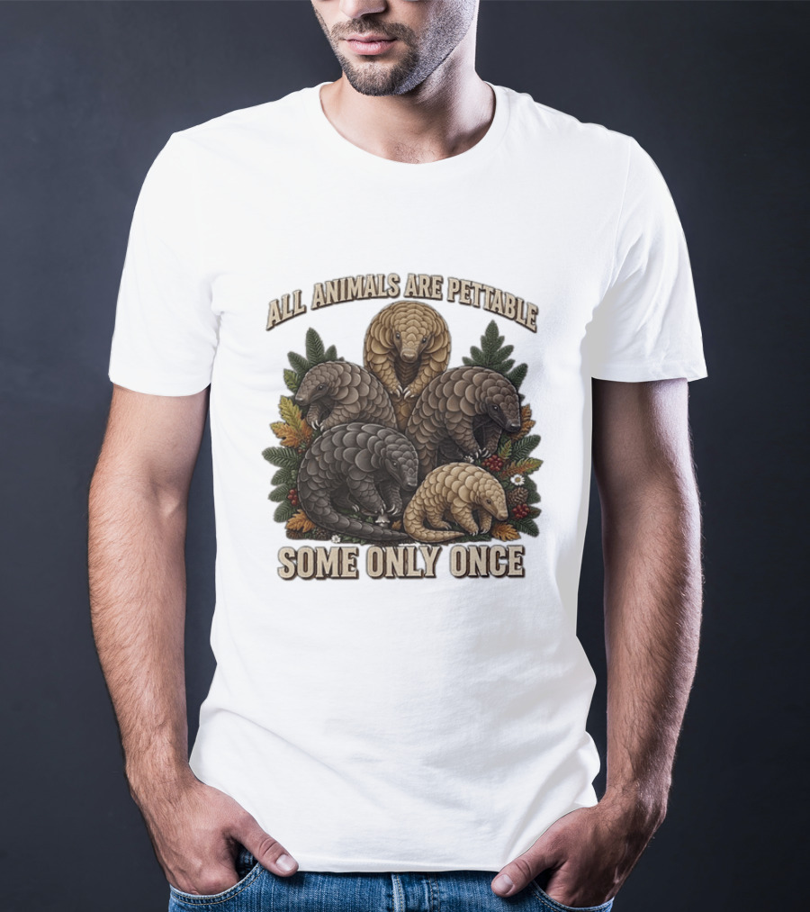 All Animals Are Pettable Some Only Once Five Scaly Pangolins Pine Foliage Leaves T-Shirt