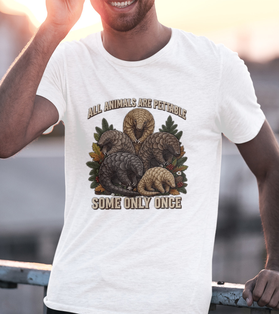 All Animals Are Pettable Some Only Once Five Scaly Pangolins Pine Foliage Leaves T-Shirt