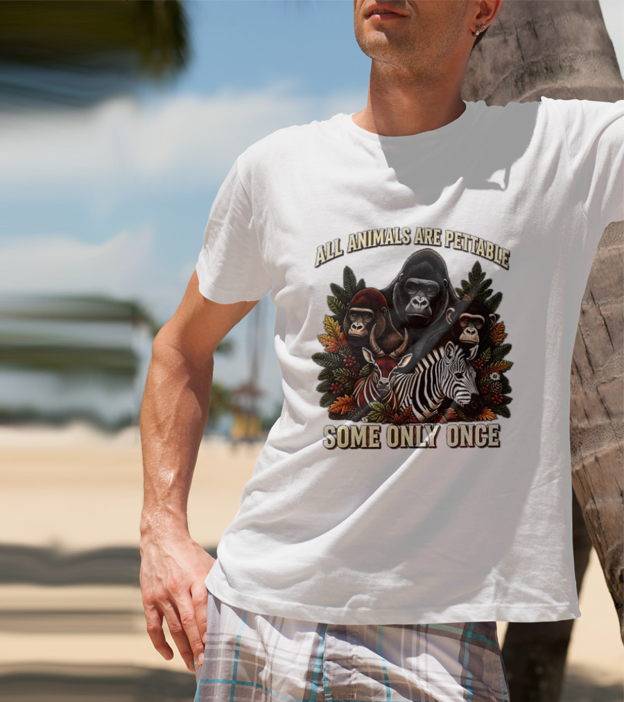All Animals Are Pettable Gorillas Chimpanzee Antelope Zebra Foliage Some Only Once T-Shirt