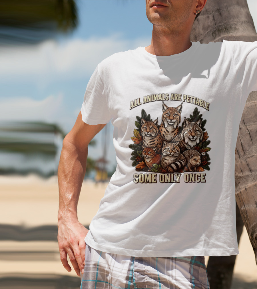 All Animals Are Pettable Some Only Once Lynx Wildcats Hedgehog Pine Branches T-Shirt