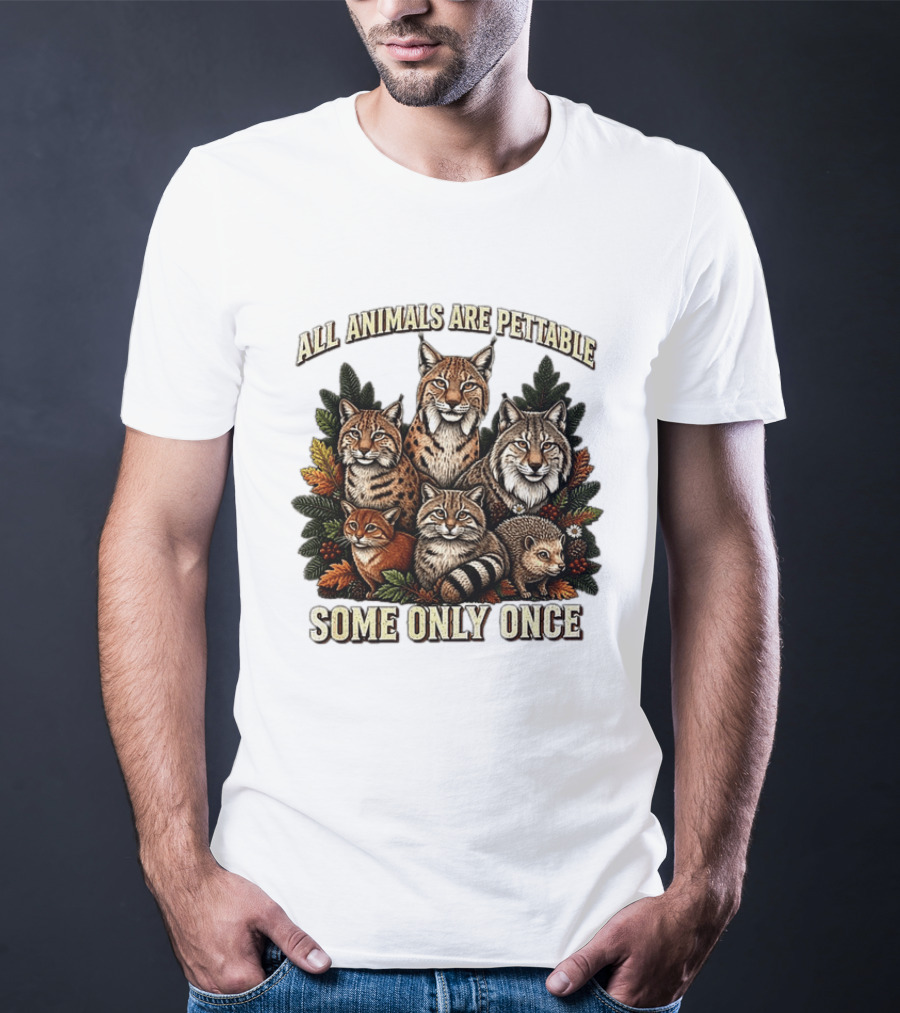 All Animals Are Pettable Some Only Once Lynx Wildcats Hedgehog Pine Branches T-Shirt