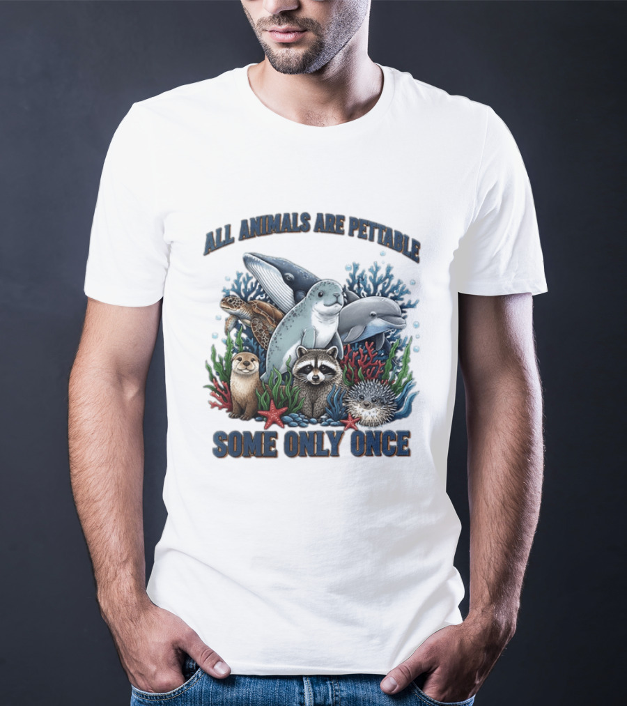 All Animals Are Pettable Some Only Once Marine Sea Creatures Otter Raccoon Coral Reef T-Shirt