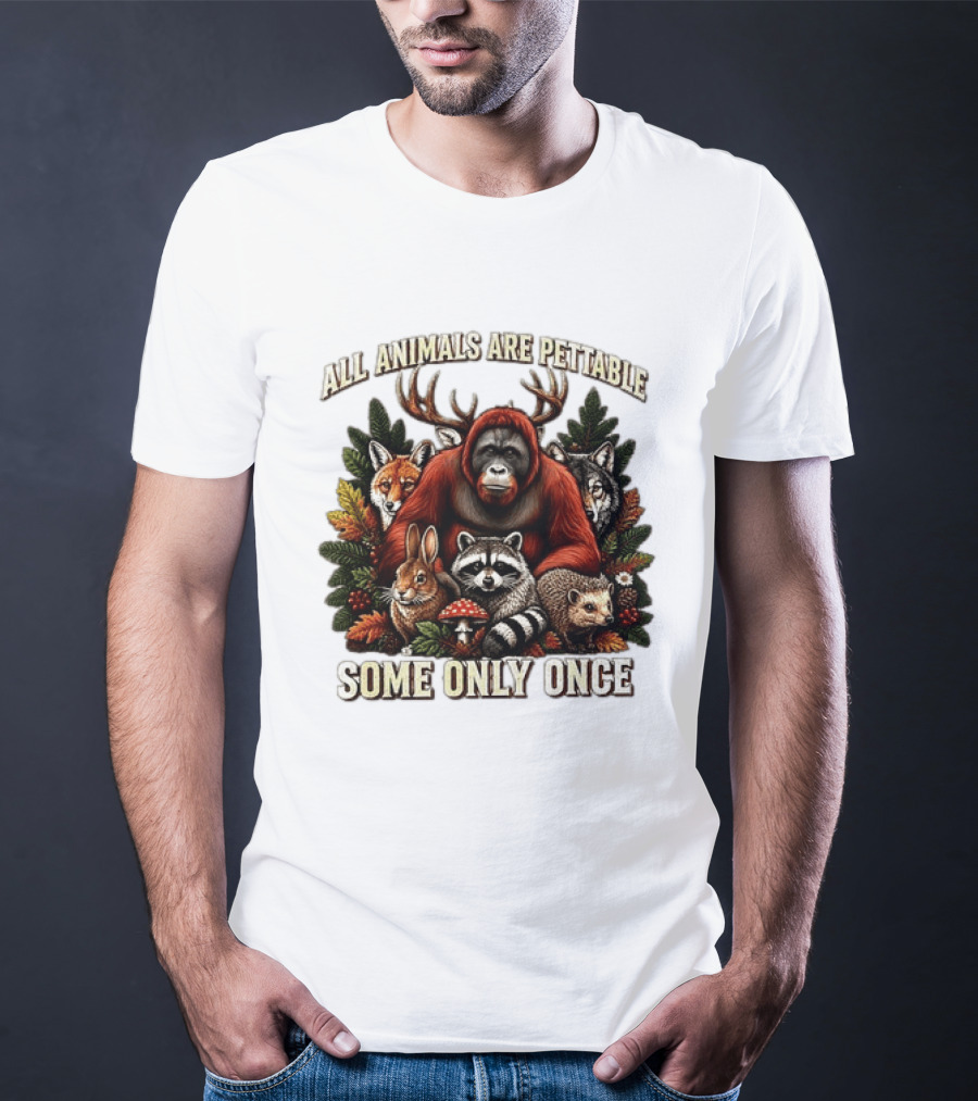 All Animals Are Pettable Some Only Once Orangutan Fox Wolf Raccoon Hedgehog Foliage Forest Friends T-Shirt