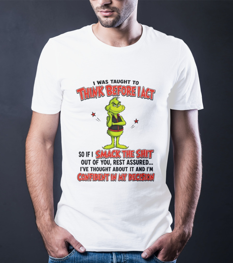 Grinch Think Before I Act Smack The Shit Confident In My Decision T-Shirt