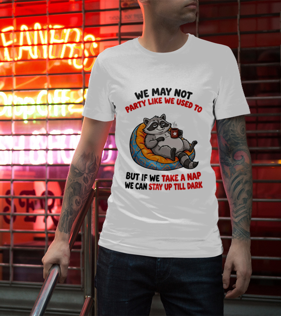 We May Not Party Like We Used To Raccoon With Coffee Relaxing On Bean Bag T-Shirt