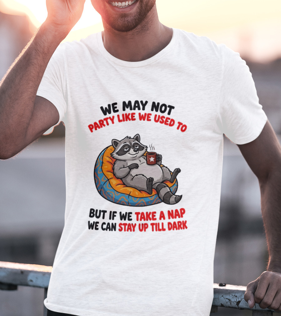 We May Not Party Like We Used To Raccoon With Coffee Relaxing On Bean Bag T-Shirt