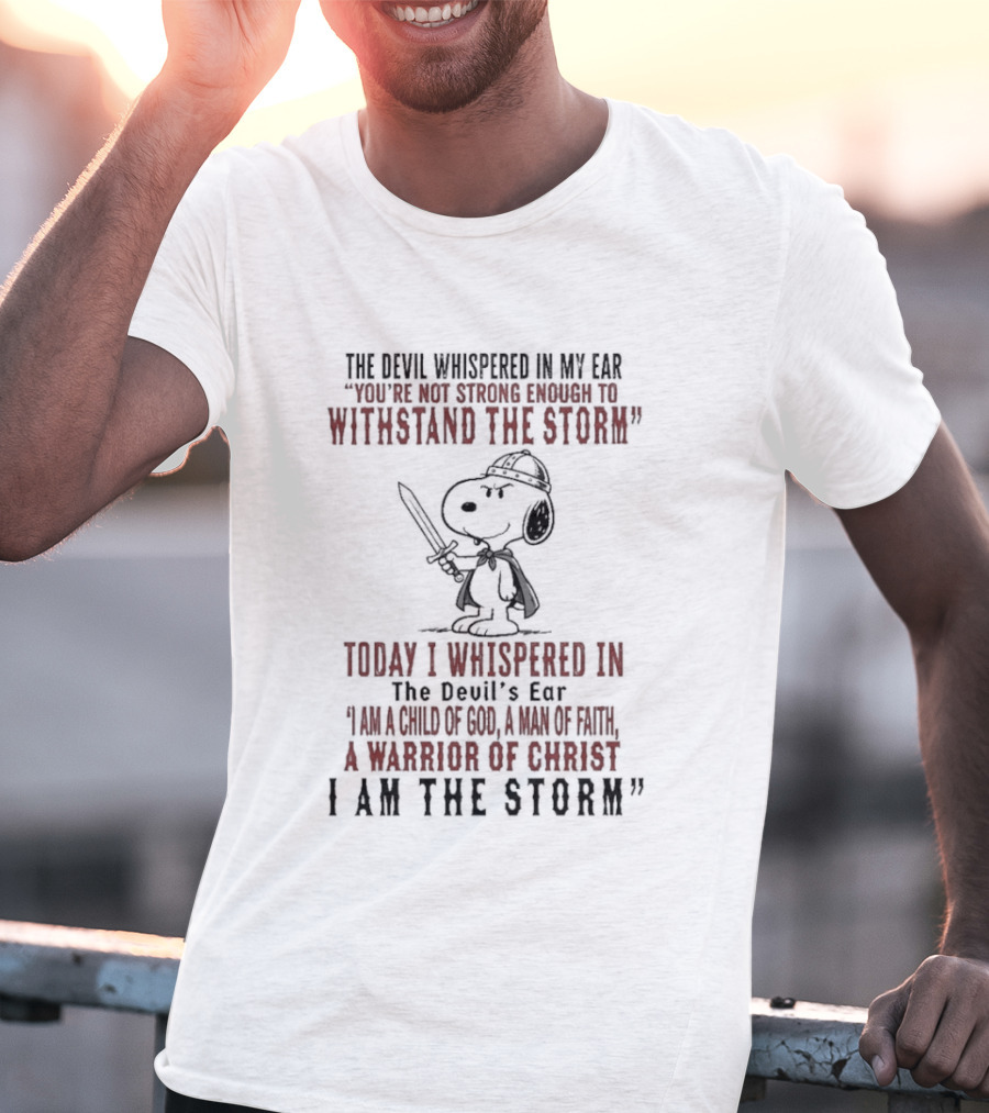 Snoopy Warrior Of Christ I Am The Storm Today I Whispered In The Devil's Ear T-Shirt