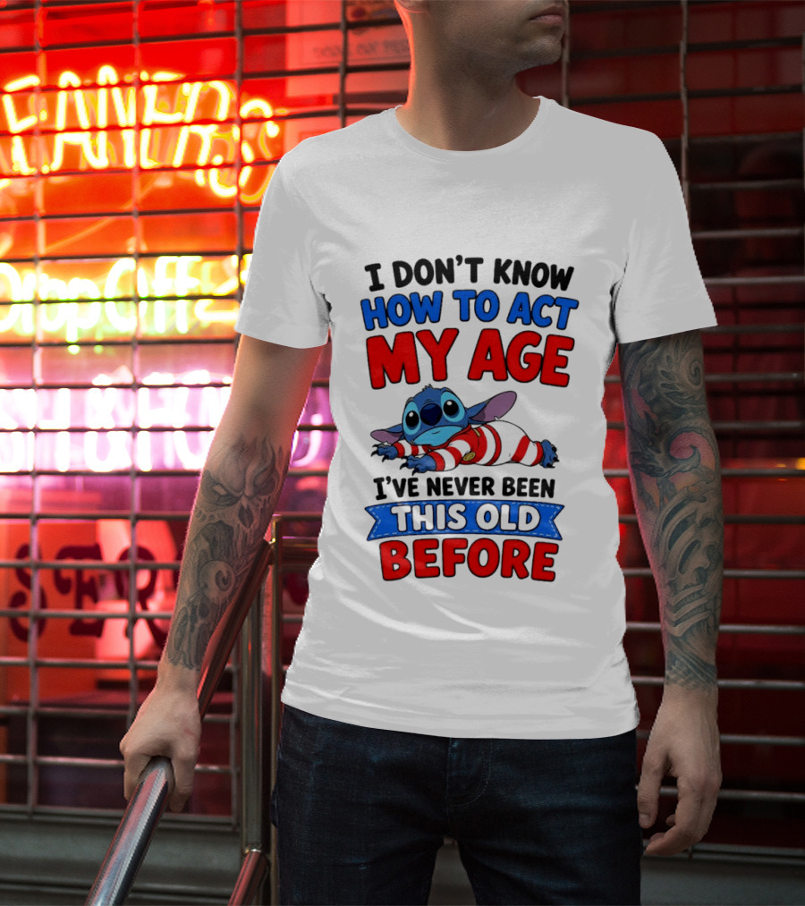 I Don't Know How To Act My Age Stitch I've Never Been This Old Before T-Shirt