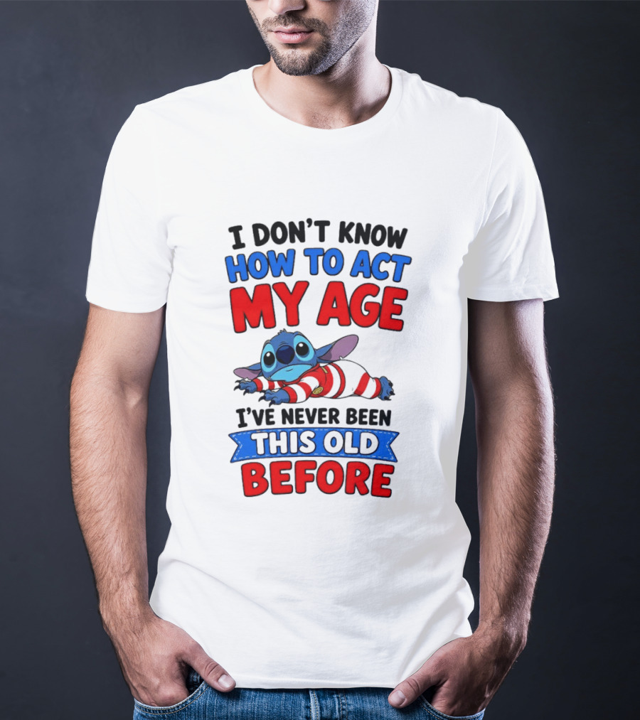 I Don't Know How To Act My Age Stitch I've Never Been This Old Before T-Shirt