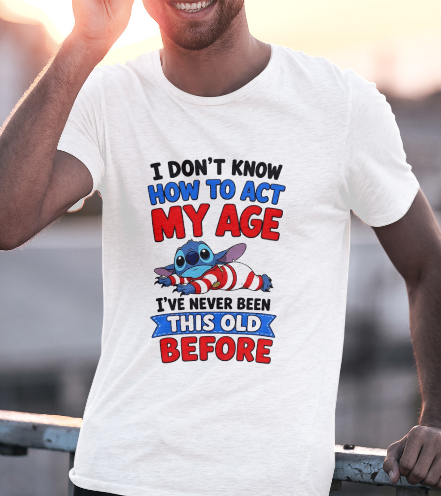 I Don't Know How To Act My Age Stitch I've Never Been This Old Before T-Shirt
