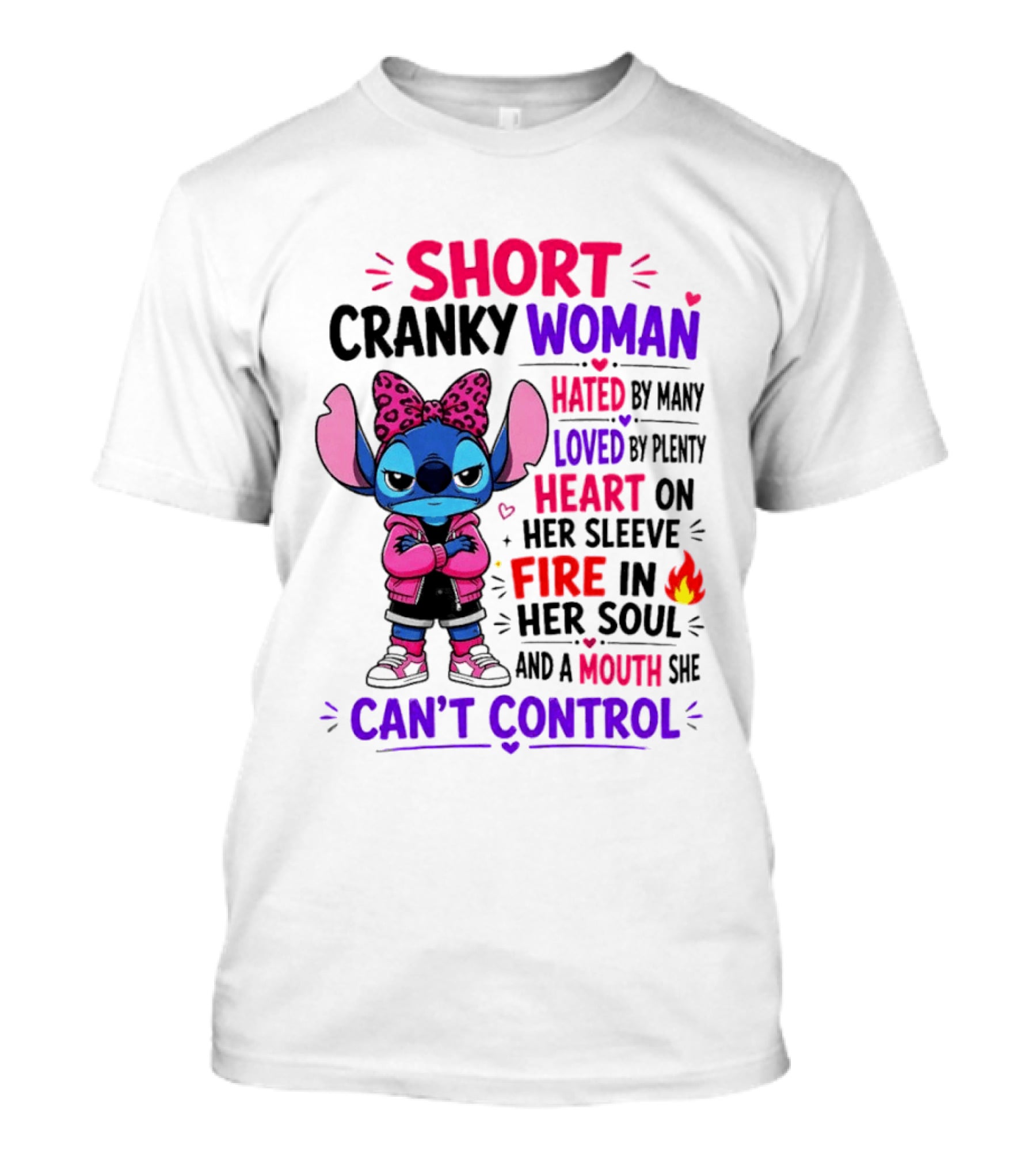 Short Cranky Woman Hated By Many Loved By Plenty Heart On Her Sleeve Fire In Her Soul Mouth She Can't Control T-Shirt